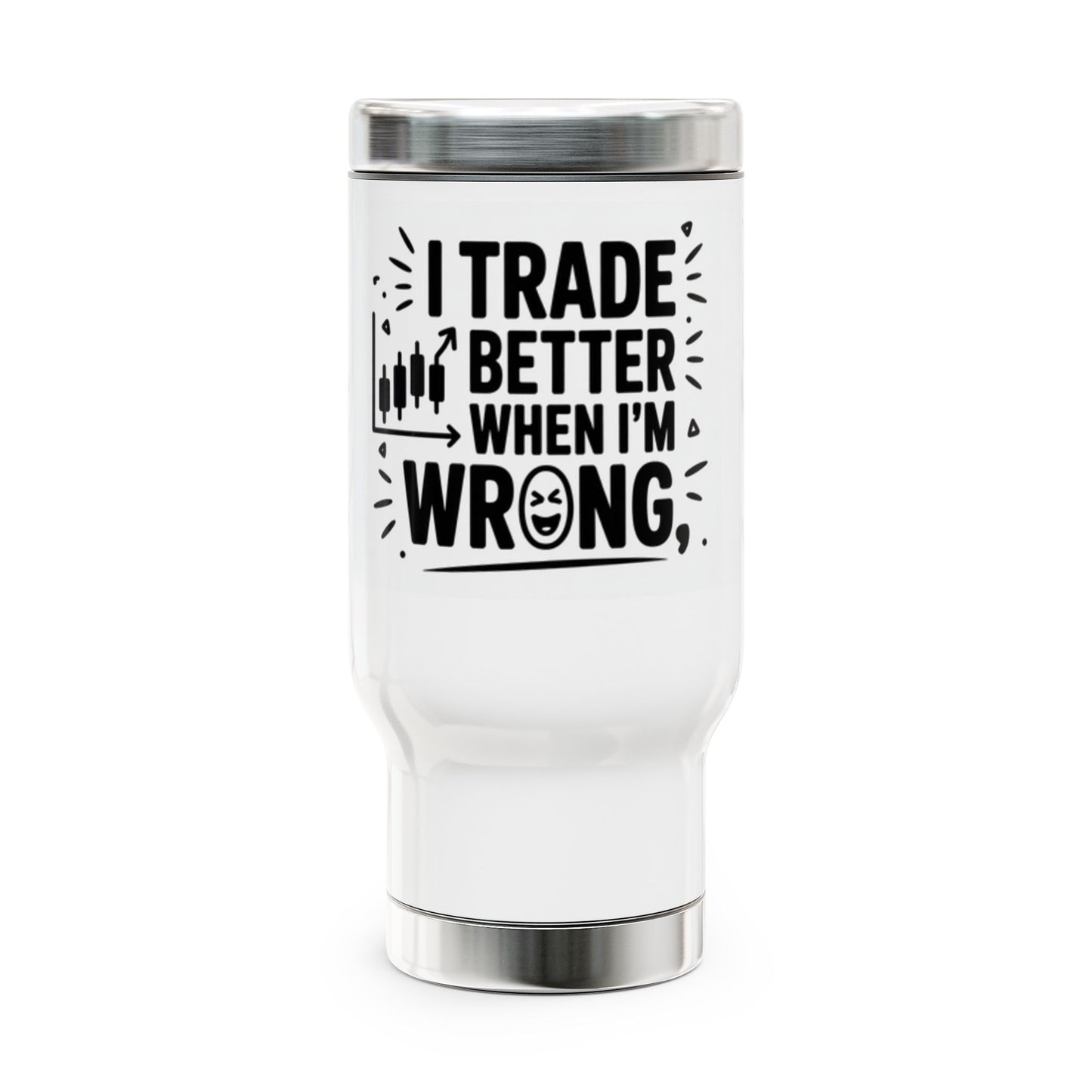 Humorous Travel Mug for Traders - 14oz Stainless Steel "I Trade Better When I'm Wrong"
