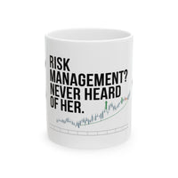 "Risk Management? Never Heard Of Her" 11oz Mug