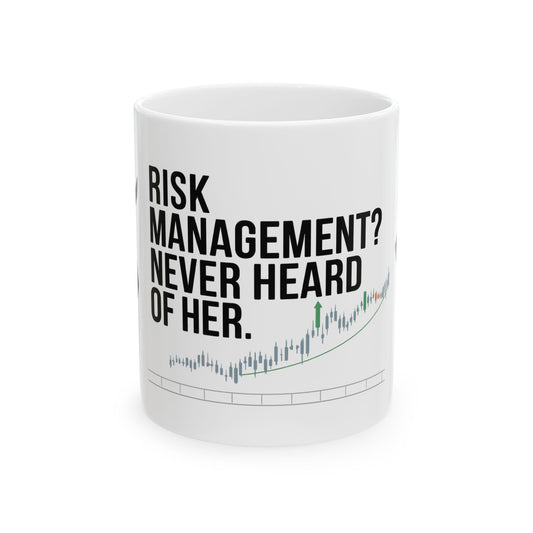 "Risk Management? Never Heard Of Her" 11oz Mug